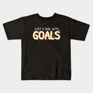 Just a girl with GOALS Kids T-Shirt